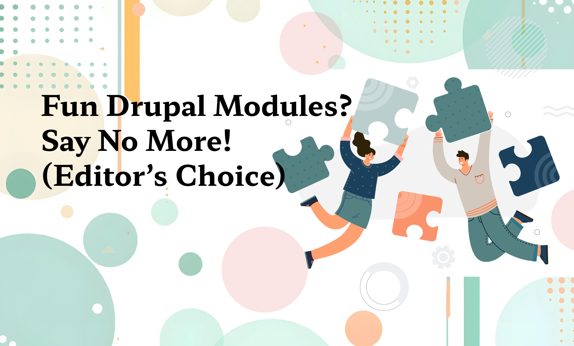 Fun Drupal Modules? Say No More! (Editor’s Choice)